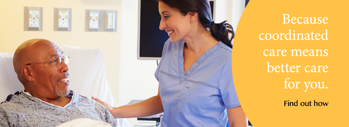 Because coordinated care means better care for you